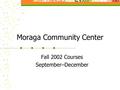 Moraga Community Center Fall 2002 Courses September–December.