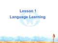 Lesson 1 Language Learning. 1. Do you think learning English is important for your future? Why? 2. Do you think it is difficult to learn English well?