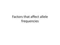 Factors that affect allele frequencies. Genetic Variation Most traits in a population vary from one extreme to another (eg. Height, weight)