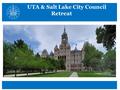 Salt Lake City UTA & Salt Lake City Council Retreat.