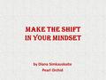 MAKE THE SHIFT in your mindset by Diana Simkauskaite Pearl Orchid.