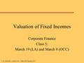 J. K. Dietrich - GSBA 548 – MBA.PM Spring 2007 Valuation of Fixed Incomes Corporate Finance Class 5: March 19 (LA) and March 8 (OCC)