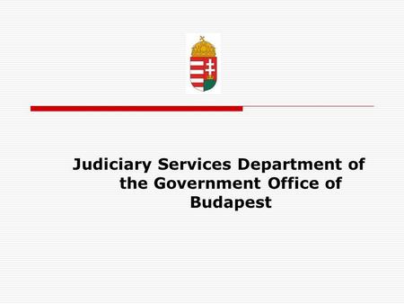 Judiciary Services Department of the Government Office of Budapest.