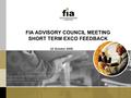 FIA ADVISORY COUNCIL MEETING SHORT TERM EXCO FEEDBACK 22 October 2009.