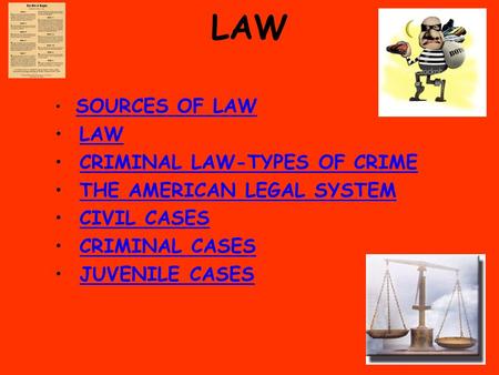 LAW SOURCES OF LAW LAW CRIMINAL LAW-TYPES OF CRIME THE AMERICAN LEGAL SYSTEM CIVIL CASES CRIMINAL CASES JUVENILE CASES.