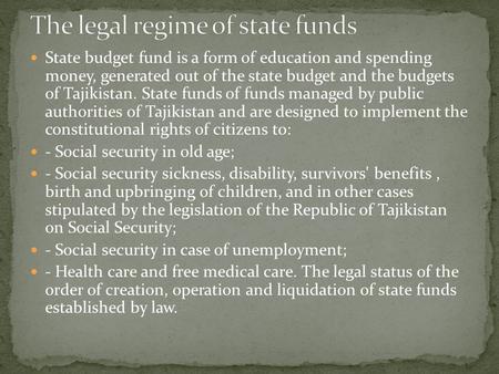 State budget fund is a form of education and spending money, generated out of the state budget and the budgets of Tajikistan. State funds of funds managed.