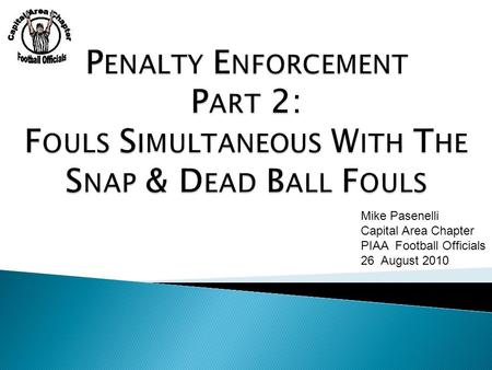 Mike Pasenelli Capital Area Chapter PIAA Football Officials 26 August 2010.