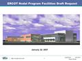 Lead from the front Texas Nodal  1 ERCOT Nodal Program Facilities Draft Request January 22, 2007.