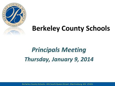 Berkeley County Schools Principals Meeting Thursday, January 9, 2014 Berkeley County Schools Principals Meeting Thursday, January 9, 2014 Berkeley County.