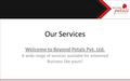 Our Services Welcome to Beyond Petals Pvt. Ltd. A wide range of services available for esteemed Business like yours!