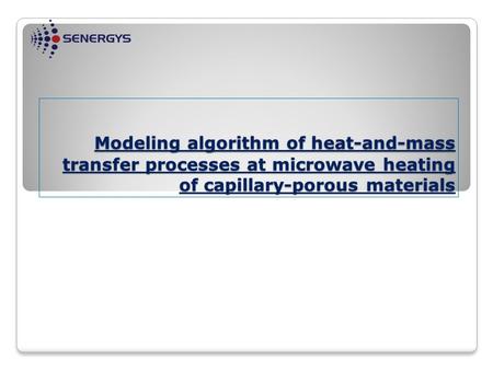 Modeling algorithm of heat-and-mass transfer processes at microwave heating of capillary-porous materials Modeling algorithm of heat-and-mass transfer.