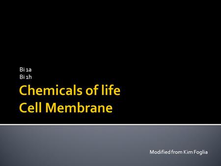 Bi 1a Bi 1h Modified from Kim Foglia  (Bi 1a) Know that cells are enclosed within semipermeable membranes that regulate their interaction with their.