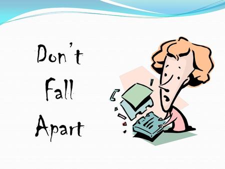 Don’t Fall Apart. Isaiah 54:11-12, 14, O afflicted one, storm-tossed, and not comforted, Behold, I will set your stones in antimony, And your foundations.