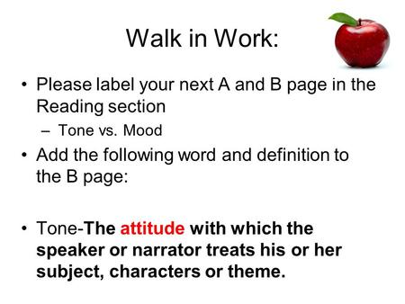 Walk in Work: Please label your next A and B page in the Reading section – Tone vs. Mood Add the following word and definition to the B page: Tone-The.