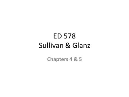 ED 578 Sullivan & Glanz Chapters 4 & 5. Definition Clinical Supervision may be defined as a supervision focused upon the improvement of instruction by.