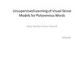 Unsupervised Learning of Visual Sense Models for Polysemous Words Kate Saenko Trevor Darrell Deepak.