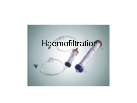 Haemofiltration. The History of Haemofiltration / Ultrafiltration The concept of removing fluid from the intravascular space of patients in renal failure,