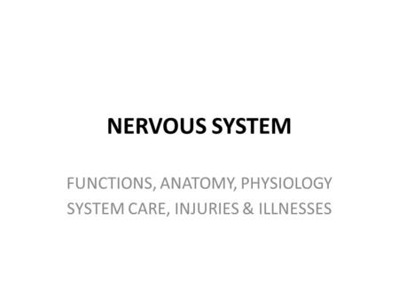 NERVOUS SYSTEM FUNCTIONS, ANATOMY, PHYSIOLOGY SYSTEM CARE, INJURIES & ILLNESSES.