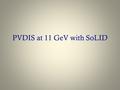 PVDIS at 11 GeV with SoLID. 2 PV Electron Scattering (g A e g V T +  g V e g A T ) to g V is a function of sin 2  W Parity-violating electron scattering.