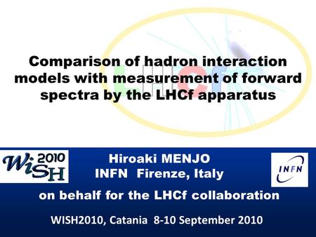 Comparison of hadron interaction models with measurement of forward spectra by the LHCf apparatus Hiroaki MENJO INFN Firenze, Italy on behalf for the LHCf.