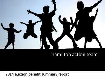 Hamilton action team 2014 auction benefit summary report.