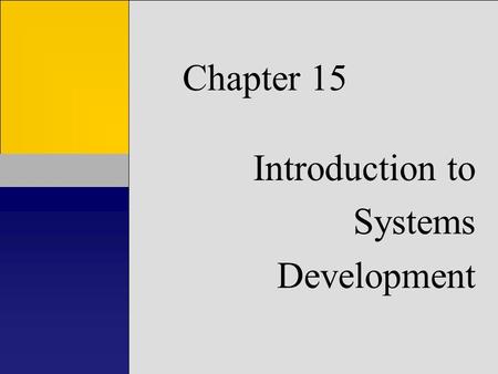 Chapter 15 Introduction to Systems Development. Learning Objectives Learn how information systems are developed Understand importance of managing SD process.