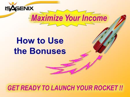 How to Use the Bonuses. January 9, 2012 to August 12, 2012 Qualify... 100 BV Convenient Autoship Get paid every time you advance in rank For more info...