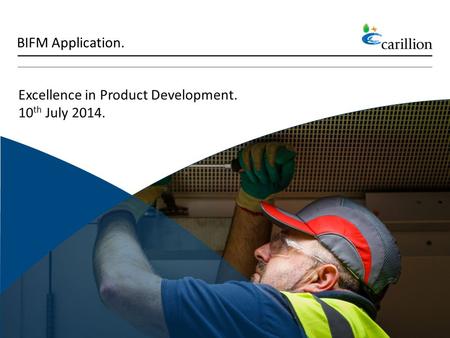 1 Excellence in Product Development. 10 th July 2014. BIFM Application.