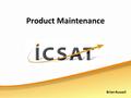 Product Maintenance Brian Russell. Exam expectations Issues associated with product maintenance and storage are often tested in the written paper.