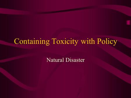 Containing Toxicity with Policy Natural Disaster.