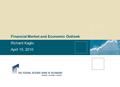 Financial Market and Economic Outlook Richard Kaglic April 15, 2010.