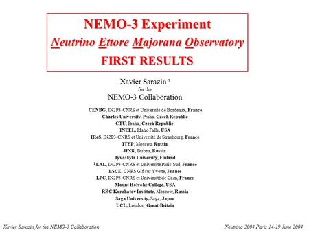 NEMO-3 Experiment Neutrino Ettore Majorana Observatory FIRST RESULTS Xavier Sarazin 1 for the NEMO-3 Collaboration CENBG, IN2P3-CNRS et Université de Bordeaux,