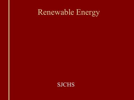 Renewable Energy SJCHS. Energy World energy demands increase every year (especially in China and India)