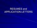 RESUMES and APPLICATION LETTERS. RESUME A resume is a structured, written summary of a person’s education, employment background & job qualifications.