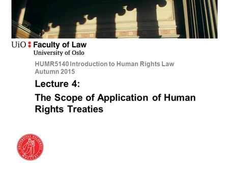 HUMR5140 Introduction to Human Rights Law Autumn 2015 Lecture 4: The Scope of Application of Human Rights Treaties.