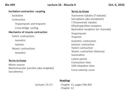 Bio 449Lecture 16 - Muscle IIOct. 6, 2010 Excitation-contraction coupling Excitation Contraction Tropomyosin and troponin Cross-bridge cycling Mechanics.