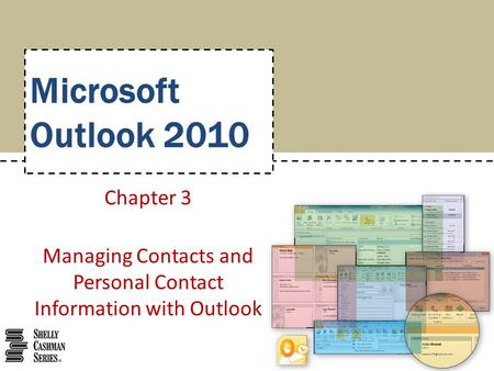 Microsoft Outlook 2010 Chapter 3 Managing Contacts and Personal Contact Information with Outlook.