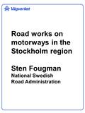 Road works on motorways in the Stockholm region Sten Fougman National Swedish Road Administration.