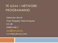 TK 6244 – NETWORK PROGRAMMING Zulkarnain Md Ali Pusat Pengajian Sains Komputer E-3-28 0389216811