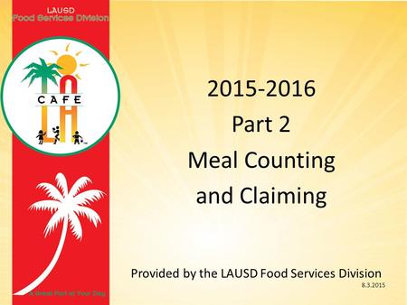 2015-2016 Part 2 Meal Counting and Claiming Provided by the LAUSD Food Services Division 8.3.2015.