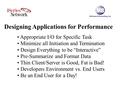 Designing Applications for Performance Appropriate I/O for Specific Task Minimize all Initiation and Termination Design Everything to be “Interactive”