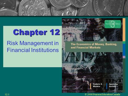 © 2008 Pearson Education Canada12.1 Chapter 12 Risk Management in Financial Institutions.