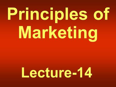 Principles of Marketing Lecture-14. Summary of Lecture-13.