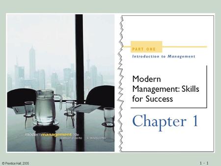 © Prentice Hall, 2005 1 - 1. © Prentice Hall, 2005 1 - 2ObjectivesObjectives 1.An understanding of the importance of management to society and individuals.