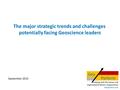 The major strategic trends and challenges potentially facing Geoscience leaders September 2015.