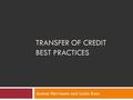 TRANSFER OF CREDIT BEST PRACTICES Jeanne Herrmann and Linda Baer.