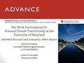 KerryAnn O’Meara Associate Professor, Higher Education Co-PI UM ADVANCE Corbin M. Campbell Research Assistant ADVANCE Research and Evaluation: ARHU Report.