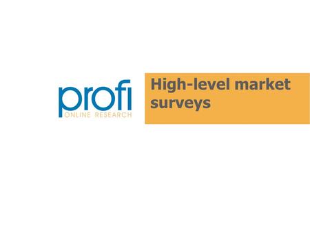 High-level market surveys. Who we are? The first company specializing in high- level execution and analysis of online market surveys.