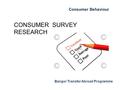 Consumer Behaviour Bangor Transfer Abroad Programme CONSUMER SURVEY RESEARCH.