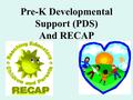 Pre-K Developmental Support (PDS) And RECAP. What is PDS? A set of lessons, materials and a multidisciplinary support team (PDST) that offers evidence.